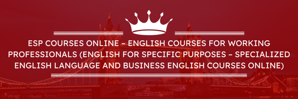 ESP courses online – English courses for working professionals (English for Specific Purposes – Specialized English language and Business English courses online)