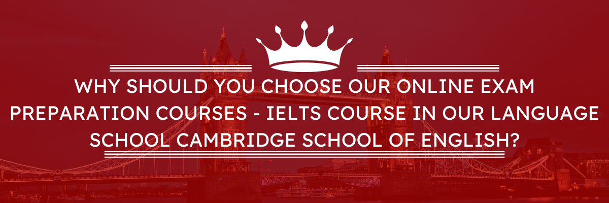 Online exam preparation courses - join the IELTS course in our English language school Cambridge School of English - why is it worth it?