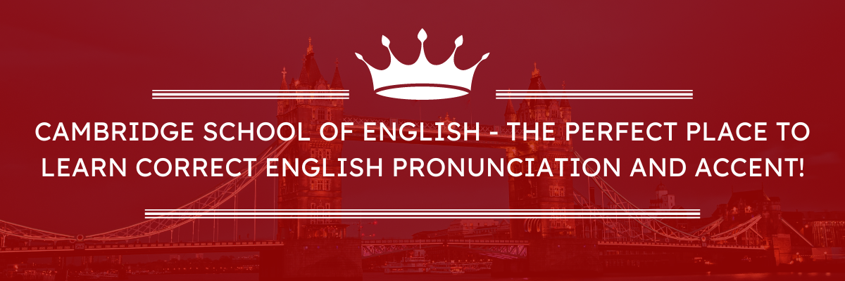 Learning accents and correct English pronunciation online at Cambridge School of English - why is learning English in a specific accent important?