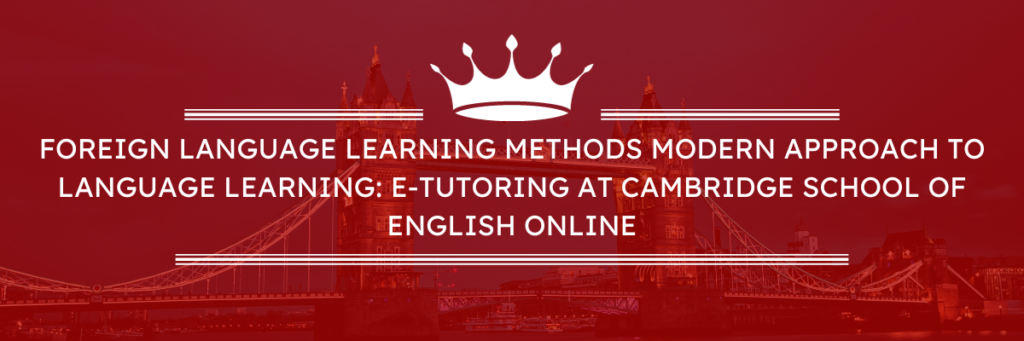 Approche moderne de l'apprentissage des langues : cours de langue en ligne avec tutorat en ligne à la Cambridge School of English