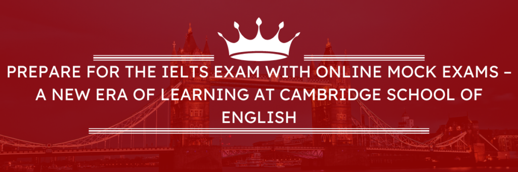 Bereiten Sie sich mit Online-Mock-Prüfungen auf die IELTS-Prüfung vor – eine neue Ära des Lernens an der Cambridge School of English